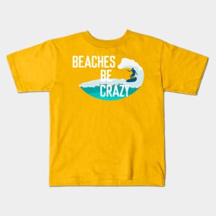 Beaches be crazy - Summer Chilling - Beach Vibes Kids T-Shirt